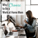 Why I Choose to Be a Work at Home Mom