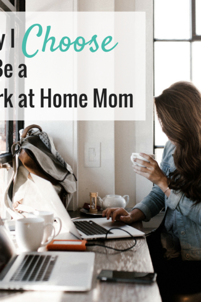 Why I Choose to Be a Work at Home Mom