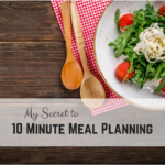 My Secret to 10 Minute Meal Planning